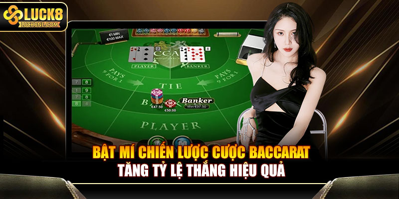 Bật mí chiến lược cược Baccarat tăng tỷ lệ thắng hiệu quả
