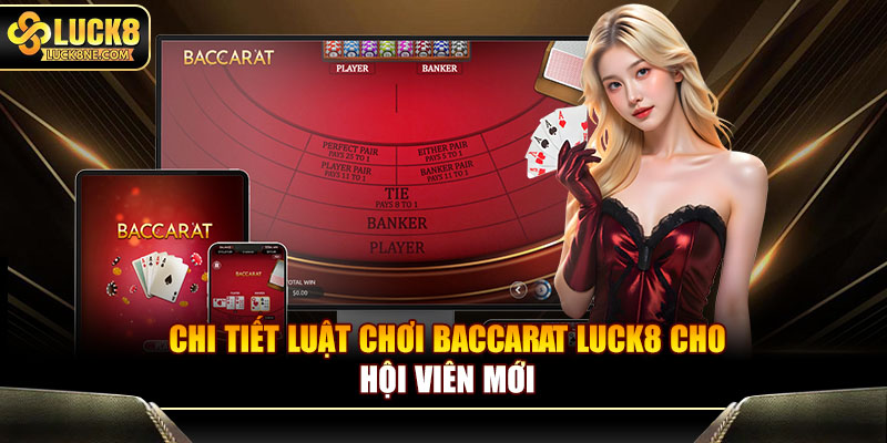 Chi tiết luật chơi Baccarat Luck8 cho hội viên mới