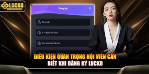 Điều kiện quan trọng hội viên cần biết khi đăng ký Luck8