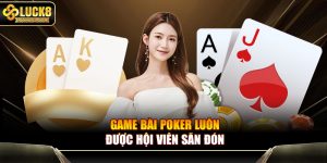 Game bài Poker luôn được hội viên săn đón