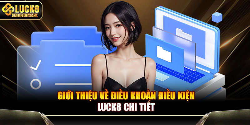 Giới thiệu về điều khoản điều kiện Luck8 chi tiết
