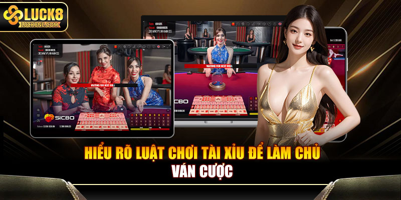 Hiểu rõ luật chơi tài xỉu để làm chủ ván cược