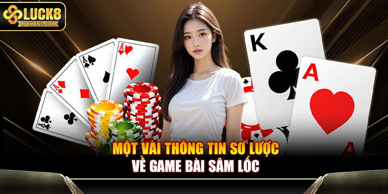 Một vài thông tin sơ lược về game bài Sâm Lốc