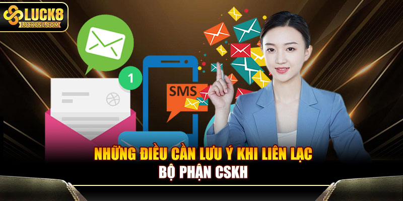 Những điều cần lưu ý khi liên lạc bộ phận CSKH