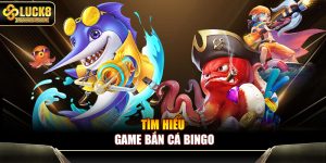 Tìm hiểu game bắn cá Bingo