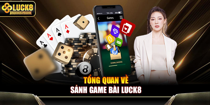 Tổng quan về sảnh game bài luck8
