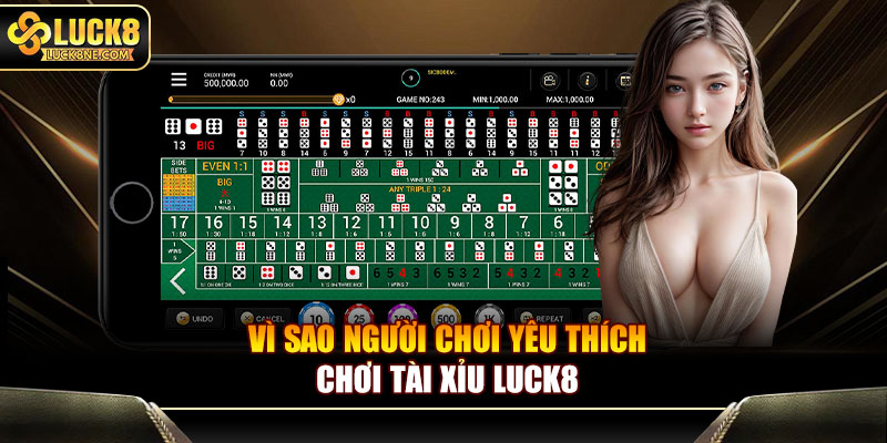 Vì sao người chơi yêu thích chơi tài xỉu Luck8