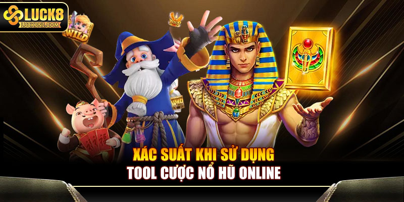 Xác suất khi sử dụng tool cược nổ hũ online